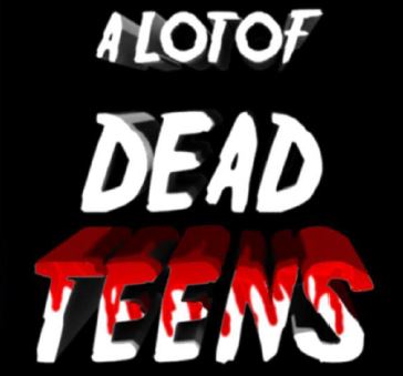 A LOT OF DEAD TEENS
