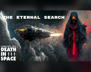 The Eternal Search: A DEATH IN SPACE Zine   - Two factions and an adventure for the DEATH IN SPACE RPG. Includes two bonus adventures and two handouts. 