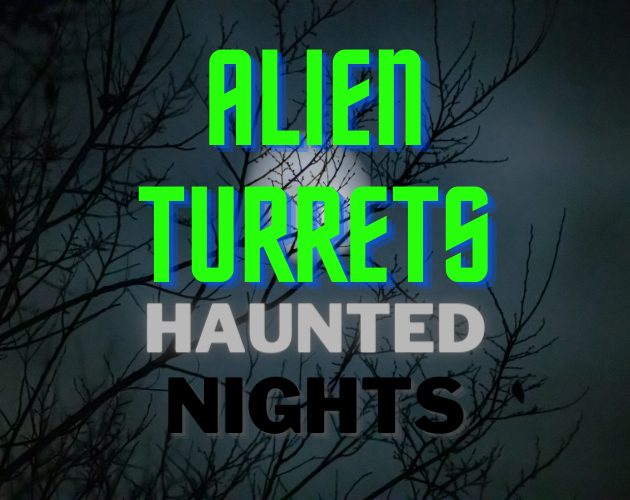Alien Turrets ©: Haunted Nights