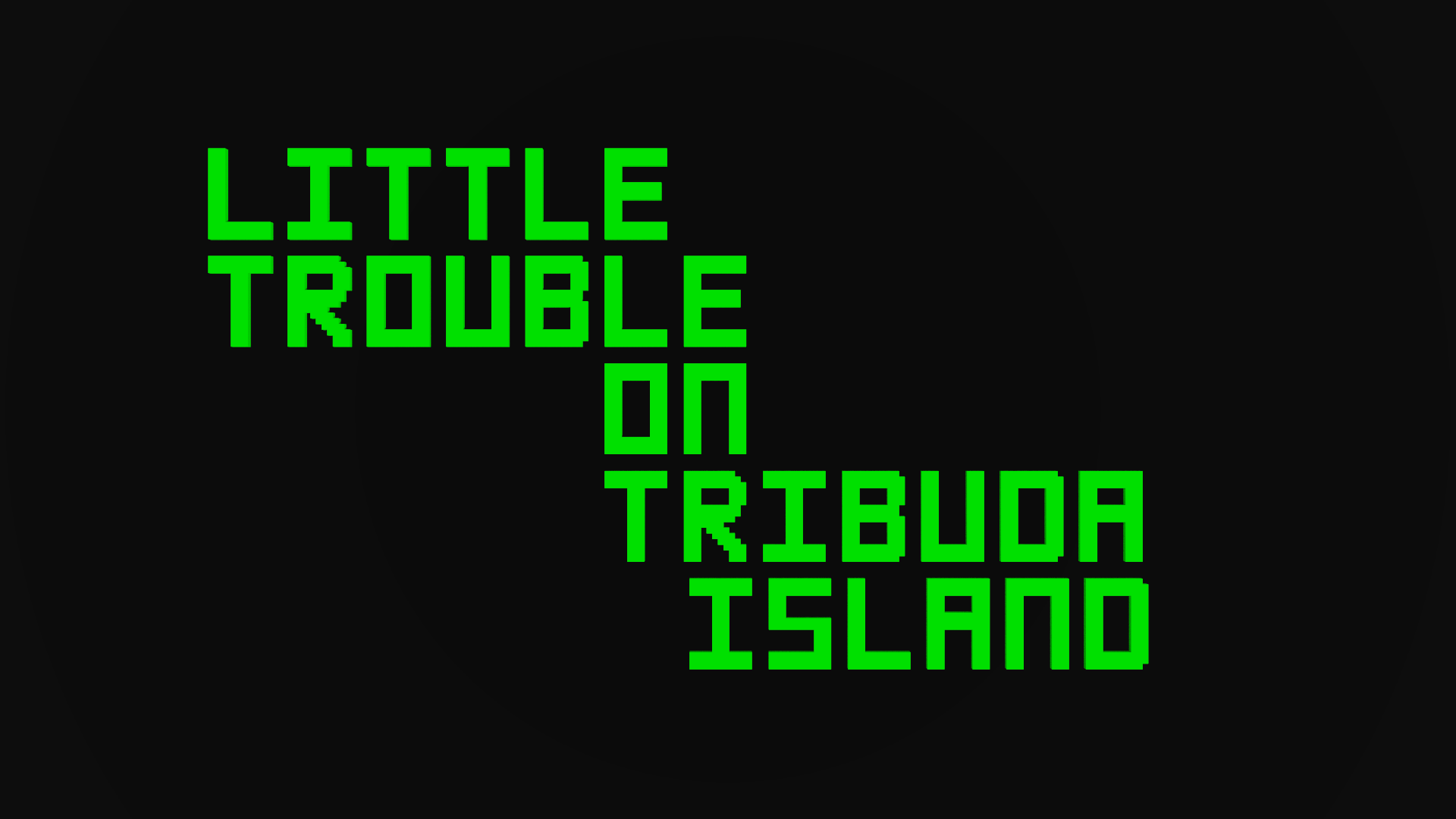 Little Trouble On Tribuda Island Developement