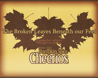 The Broken Leaves Beneath Our Feet   - a game for 1 player brought to you by Pumpkin Spice Cheerios 