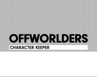 OFFWORLDERS Character Keeper  