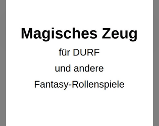 Magisches Zeug   - Gegenstände für DURF und andere Fantasy-Rollenspiele 