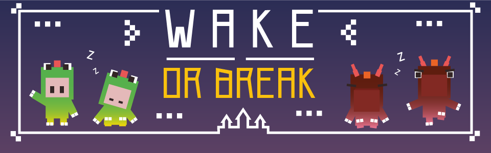 Wake or Break