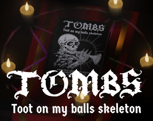 TOMBS: Toot on my balls skeleton   - A queer skeleton sex game for two players 