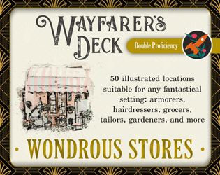 Wayfarer's Deck: Wondrous Stores   - 50 illustrated shops suitable for any fantastical setting, from armorers to 