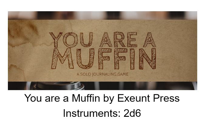 you are a muffin by exeunt press, instruments: 2d6