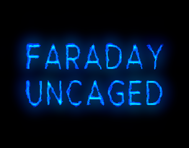 Faraday Uncaged
