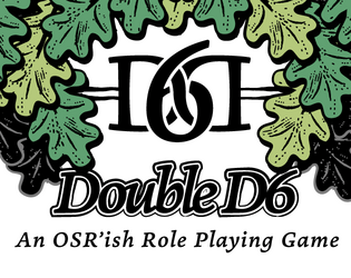 Double D6 (DD6 | D6D)   - A modern classic fantasy TTRPG using two six-sided dice 