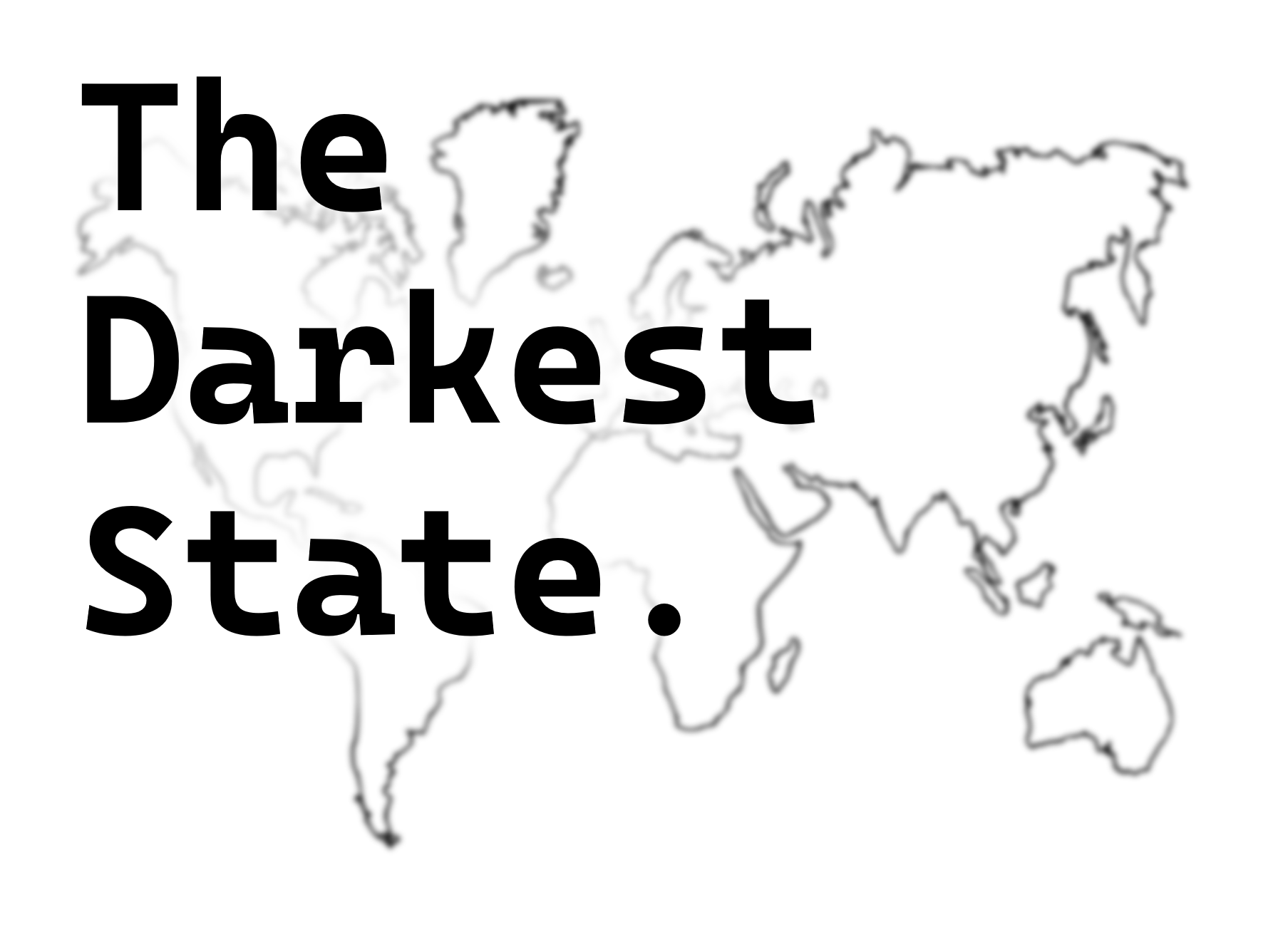 The Darkest State.