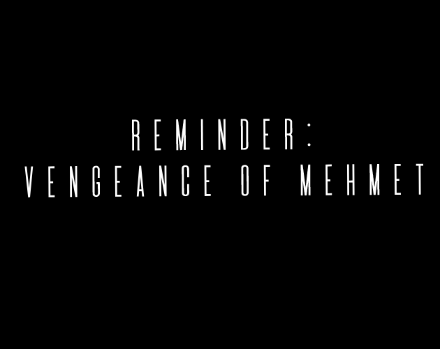 ReMinder: Vengeance of Mehmet