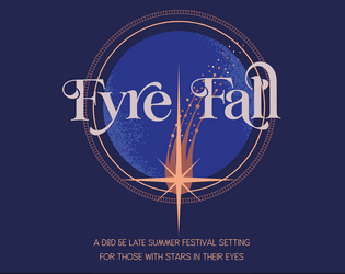 Fyre Fall   - A D&D 5e compatible festival setting for those with stars in their eyes. 