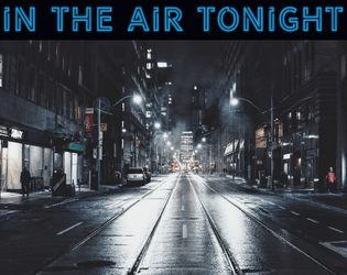 In the Air Tonight   - A 2 player game about partners preparing to do something ethically dubious, and definitely dangerous. 