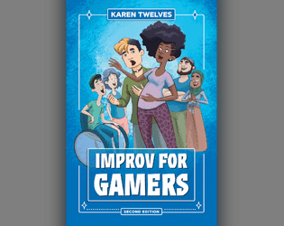 Improv for Gamers Second Edition   - A selection of fun and easy improv exercises designed to "level up" your tabletop or live-action gaming group! 