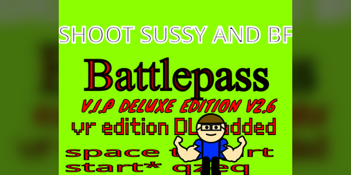Cover image for shoot sussy and bf battlepass V.I.P DELUXE EDITION V2.6 vr edition DLC added