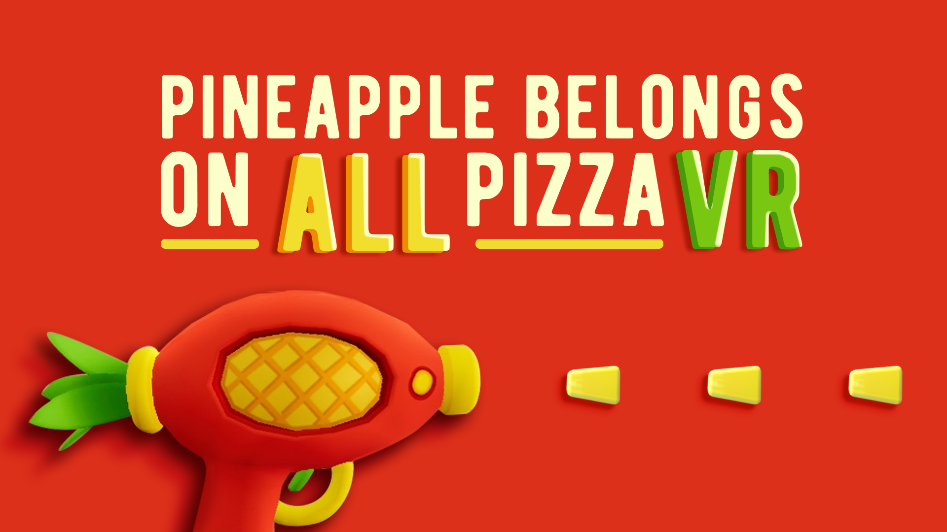 Pineapple belongs on ALL pizza VR