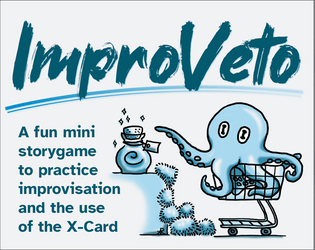 ImproVeto   - A fun mini storygame to tell absurd stories and practice improvisation and the use of the X-Card (English & German).. 