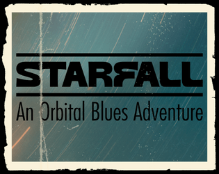 Starfall: An Orbital Blues Adventure  