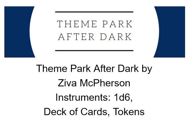 Theme Park after Dark by Ziva McPherson, Instruments: 1d6, Deck of Cards, Tokens