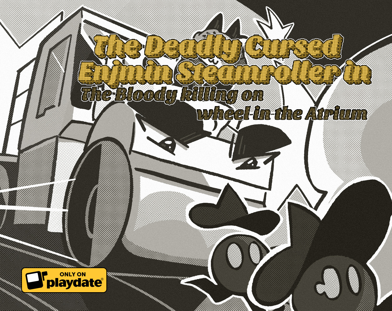 The Deadly Cursed Enjmin Steamroller in : The Bloody killing on wheel in the Atrium