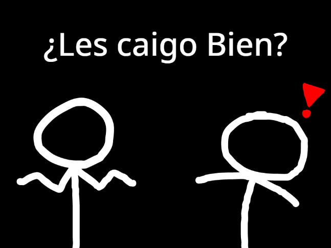 ¿Les caigo bien?