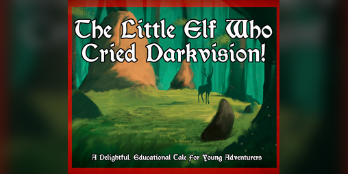 Cover image for The Little Elf Who Cried Darkvision!