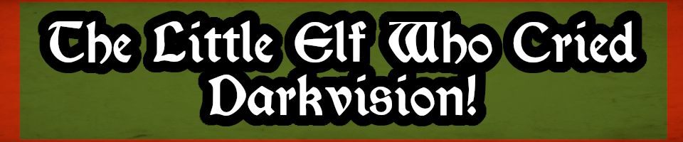 The Little Elf Who Cried Darkvision!