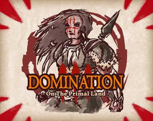 Domination on The Primal Land   - A primitive TTRPG where the strong lead the weak. 