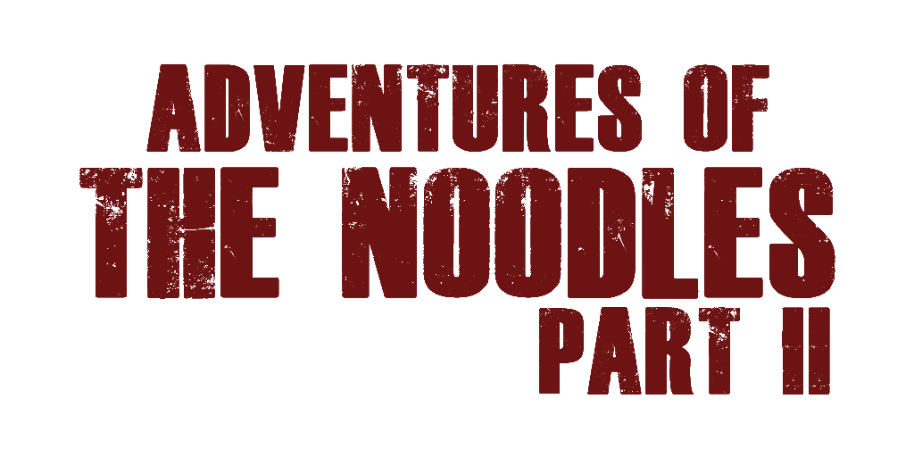 Adventures of the Noodles Part II