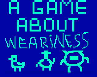 A Game About Weariness