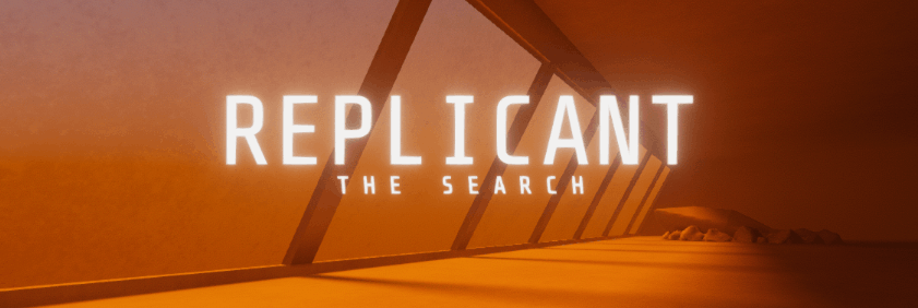 REPLICANT : The Search