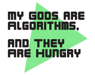 My Gods Are Algorithms, And They Are Hungry   - A GM-less,  storytelling RPG about influencers in a post-human world. 