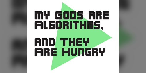 Cover image for My Gods Are Algorithms, And They Are Hungry