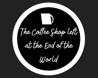 The Coffee Shop Left at the End of the World   - A TTRPG with too many random tables, about traveling to Manhatten and saving the world. 