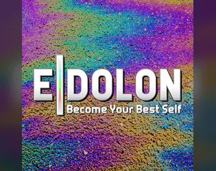 EIDOLON: Become Your Best Self, First Edition   - An RPG about manifesting your soul as an ideal self, and forging it through the power of friendship. 