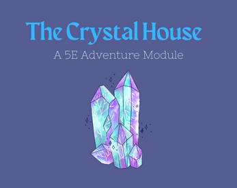 The Crystal House: A 5E Adventure Oneshot by Fireblade Games
