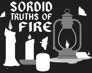 Sordid Truths of Fire   - A rules-lite TTRPG about pyromancers trying to revive a frozen world. 