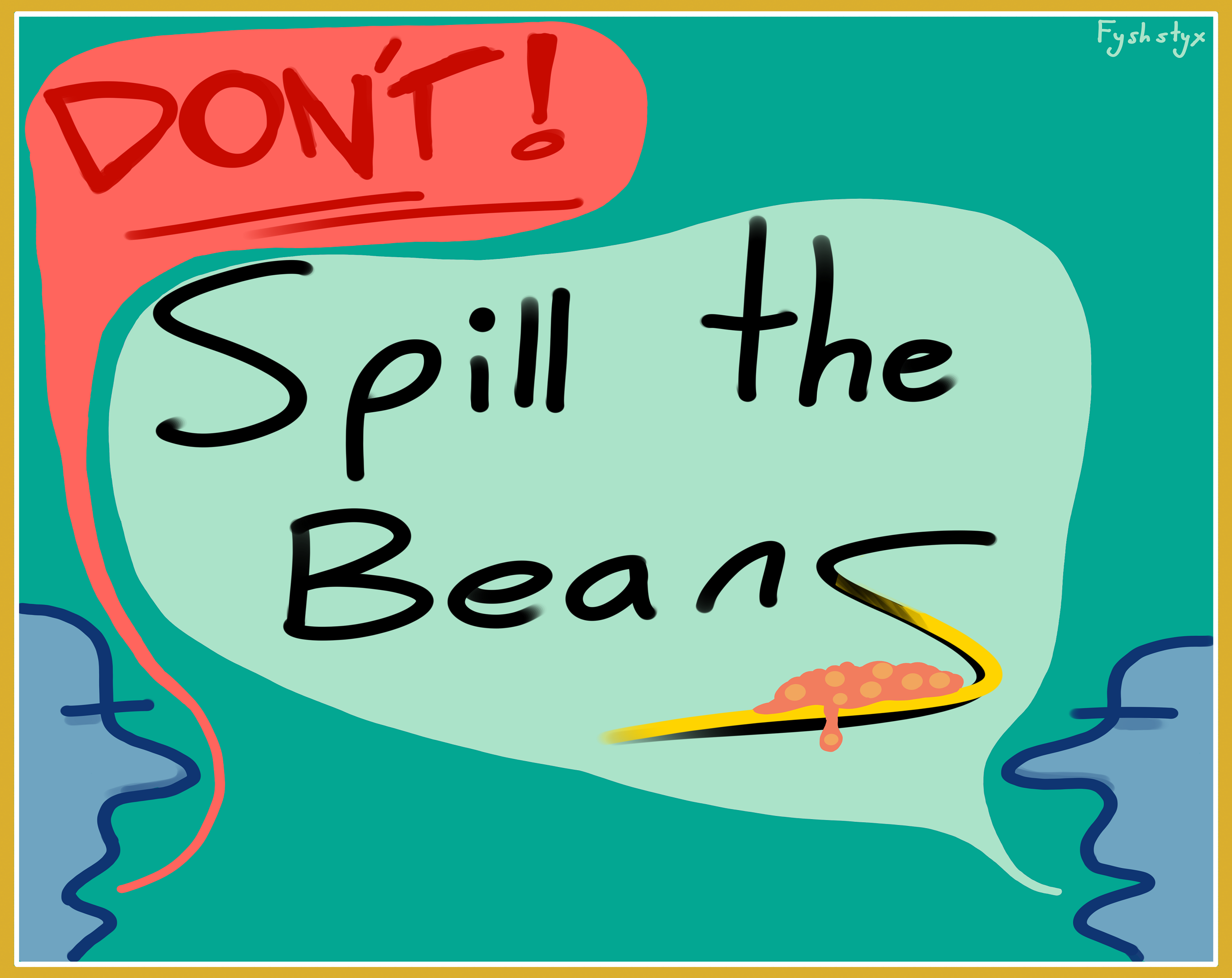 Don't! Spill the Beans by FyshStyx