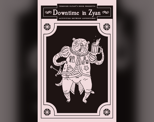 Downtime in Zyan   - A system for handling the activities characters engage in between adventures 