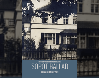 Sopot Ballad   - A mystery for Paranormal Inc. based on poem about haunted house 