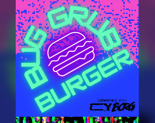 BugGrub Burger   - Indie heist for CY_BORG. Loot a burger joint. Nosh on BugChuck. Kill the Cook. No one will miss this place. 