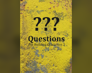 Questions 2   - d12.12 more questions for building characters 