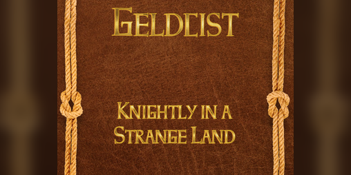 Cover image for Geldcist - Knightly in a Strange Land
