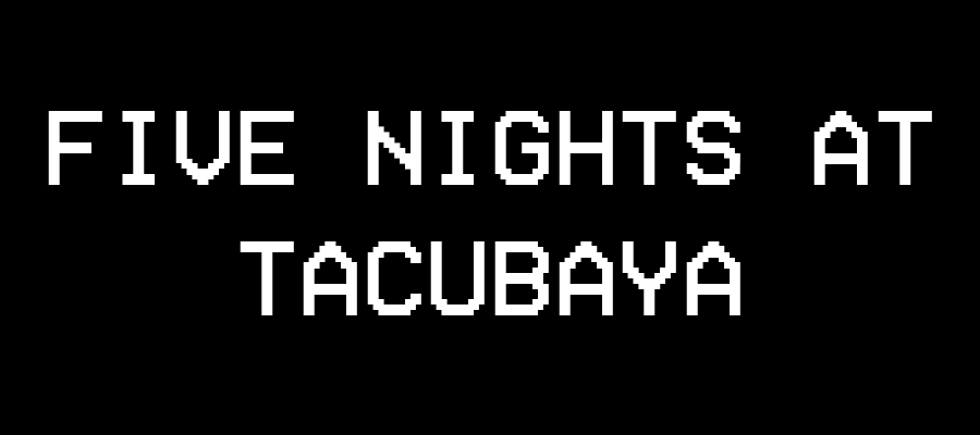 Five Nights at Tacubaya