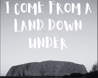 I Come From a Land Down Under   - A solo journaling game of desperate survival in a post-apocalyptic Australia. 