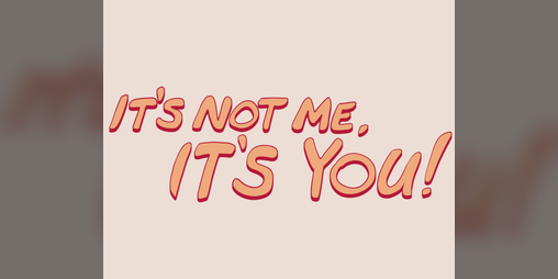 Cover image for It's Not Me, It's You!