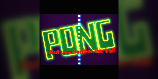 Cover image for PONG - but you control the ball