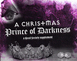 A Christmas Prince of Darkness   - A supplement for Good Society about an undercover journalist and a mysterious vampire prince. 