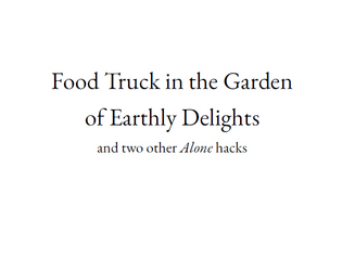 Food Truck in the Garden of Earthly Delights (and two other Alone hacks)   - Three solo journaling games about hunger, dreams, and the moon 