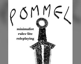 Pommel   - Ultra rules-lite TTRPG with an emphasis on roleplay. 